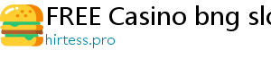 FREE Casino bng slot